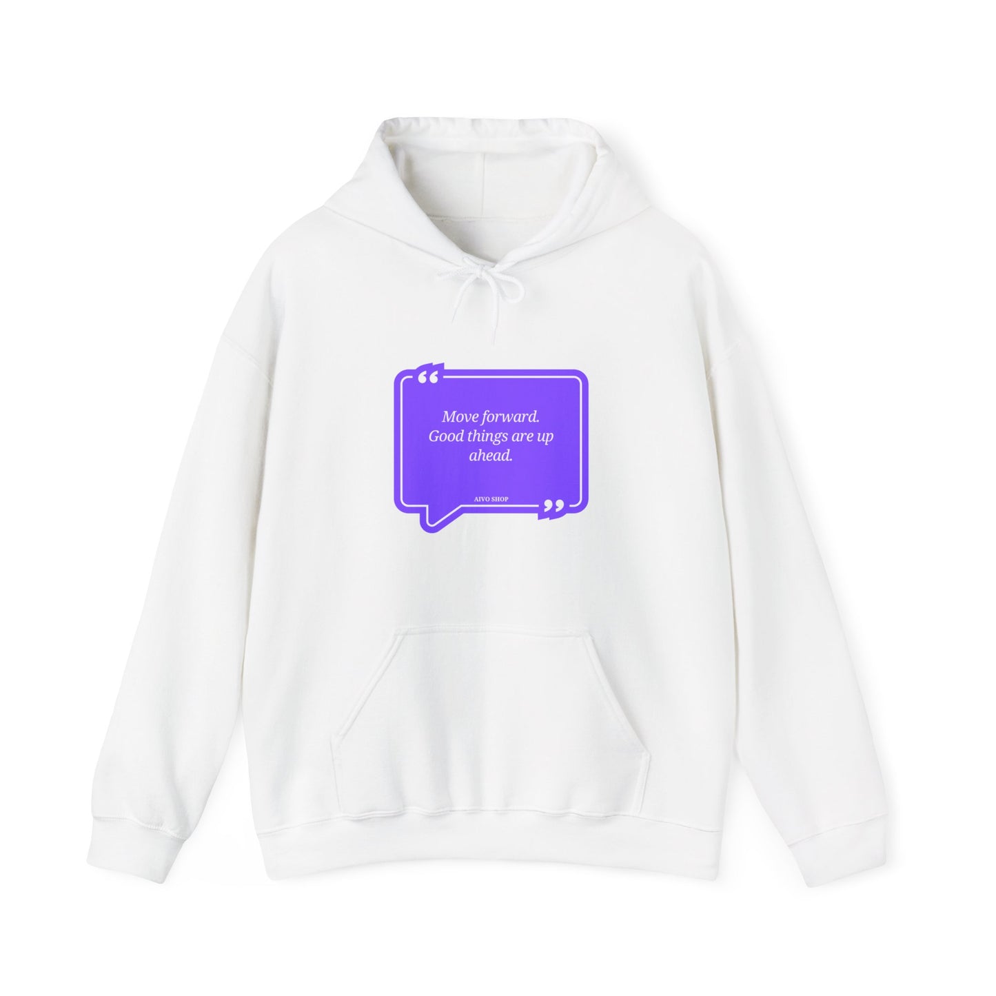 Inspirational Quote Hooded Sweatshirt - "Move Forward, Good Things Are Up Ahead"